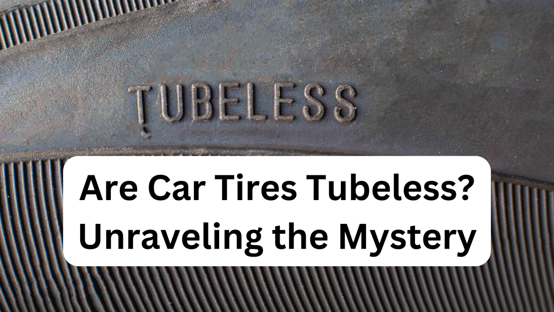 Are Car Tires Tubeless? Unraveling the Mystery