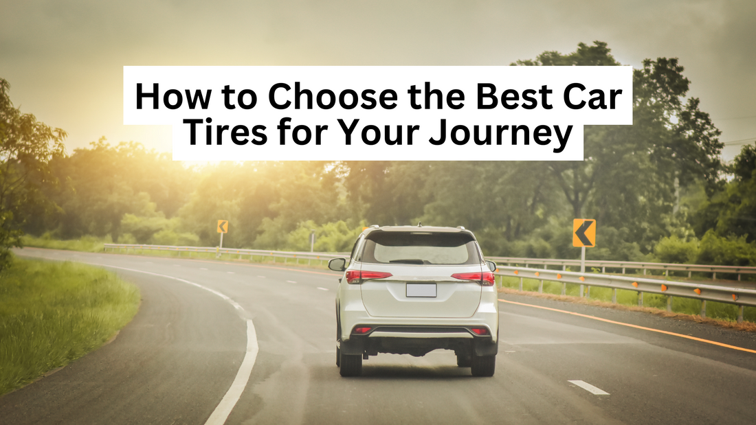 How to Choose the Best Car Tires for Your Journey