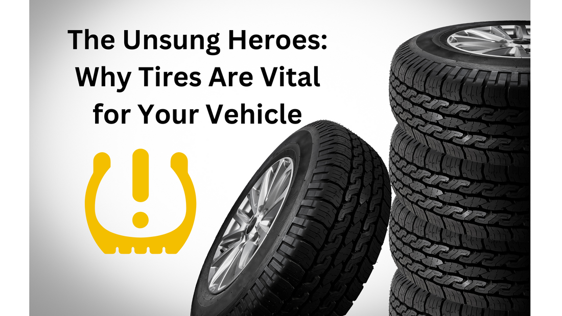 The Unsung Heroes: Why Tires Are Vital for Your Vehicle