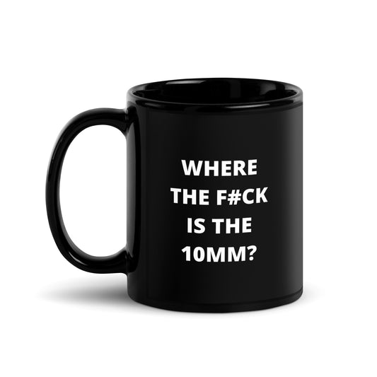 Where the F#ck is the 10mm? Glossy Black Ceramic Coffee Mug