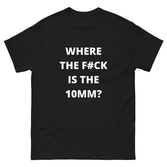 Where's the 10mm? Funny Car Enthusiast T-Shirt - White Text